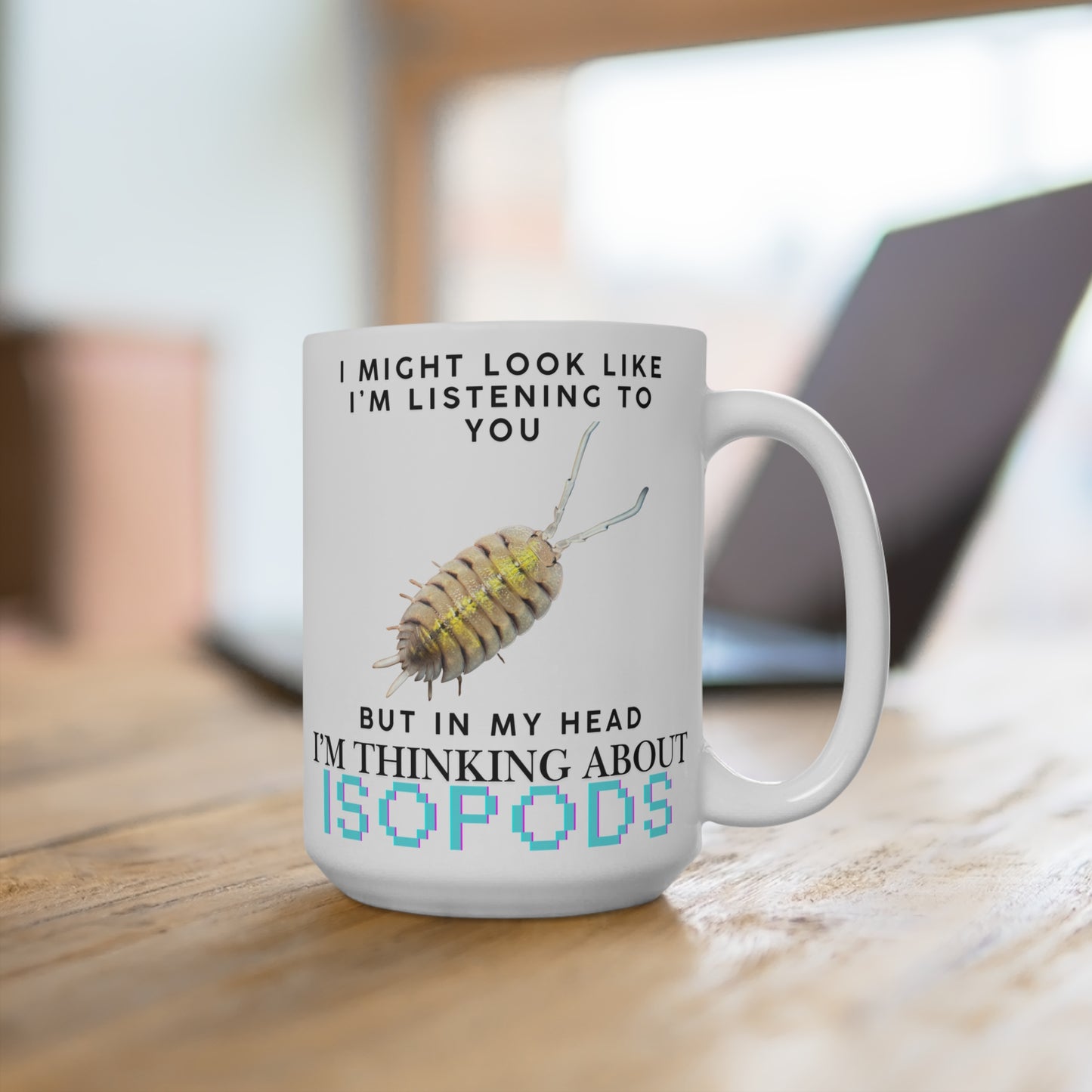 Bolivari Edition: I Might Look Like I'm Listening to You But in My Head I'm Thinking About Isopods, Ceramic Mug (11oz, 15oz)