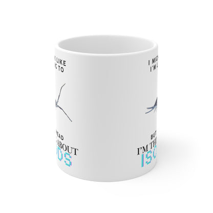 Titan Edition: I Might Look Like I'm Listening to You But in My Head I'm Thinking About Isopods, Ceramic Mug