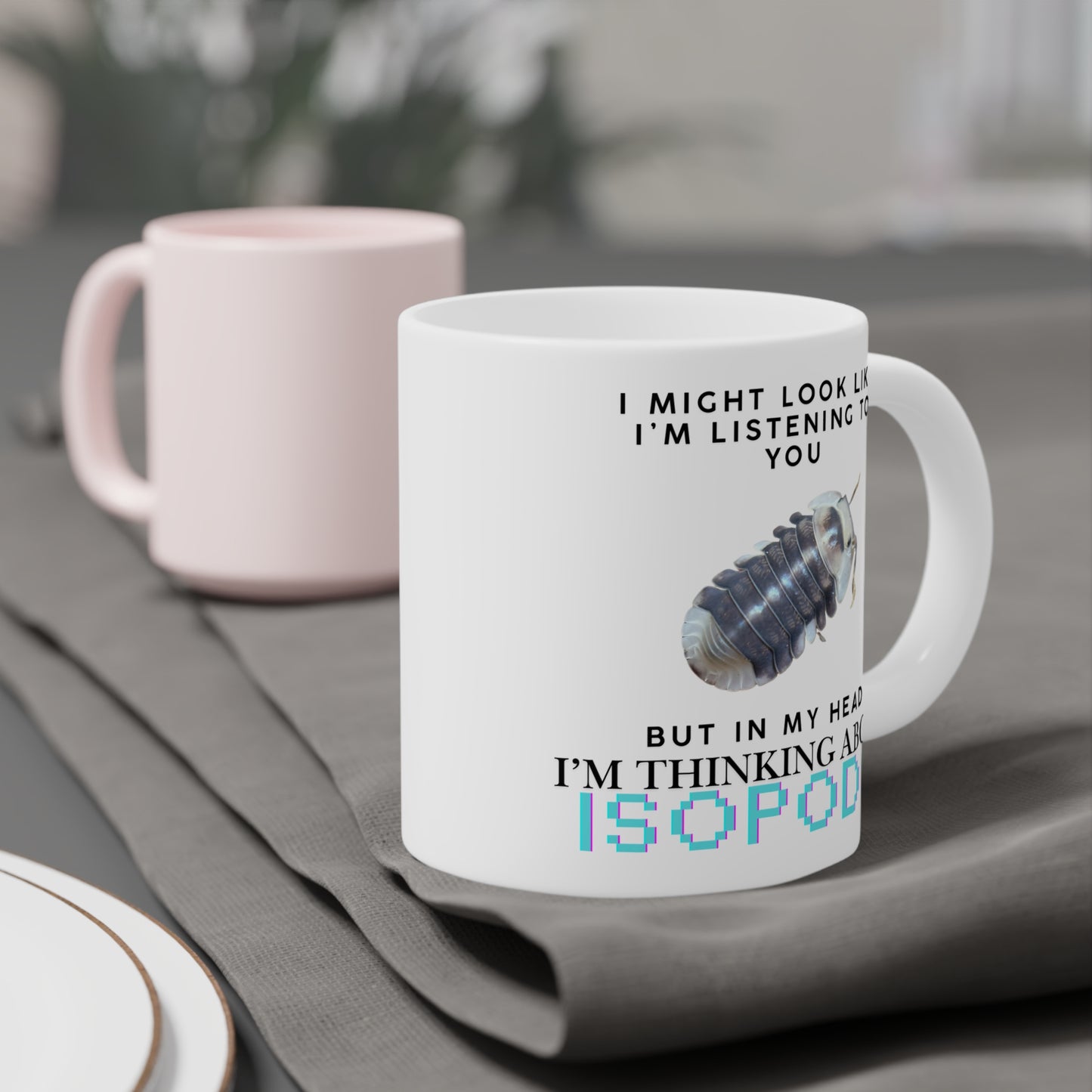 White Ducky Edition: I Might Look Like I'm Listening to You But in My Head I'm Thinking About Isopods, Ceramic Mug (11oz, 15oz)