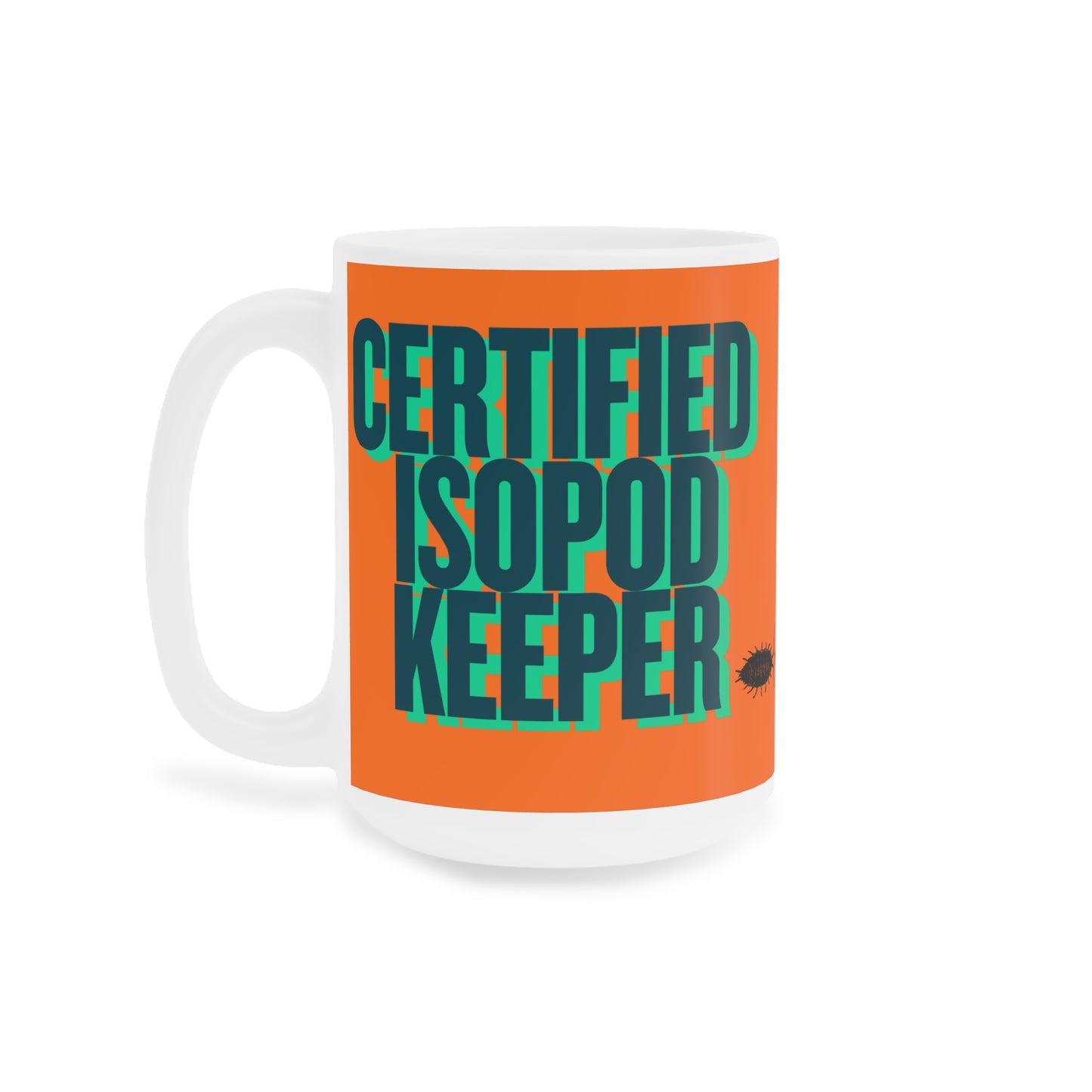 Certified Isopod Keeper Ceramic Mug - Funny Bug Lover Coffee Cup (11oz/15oz/20oz)