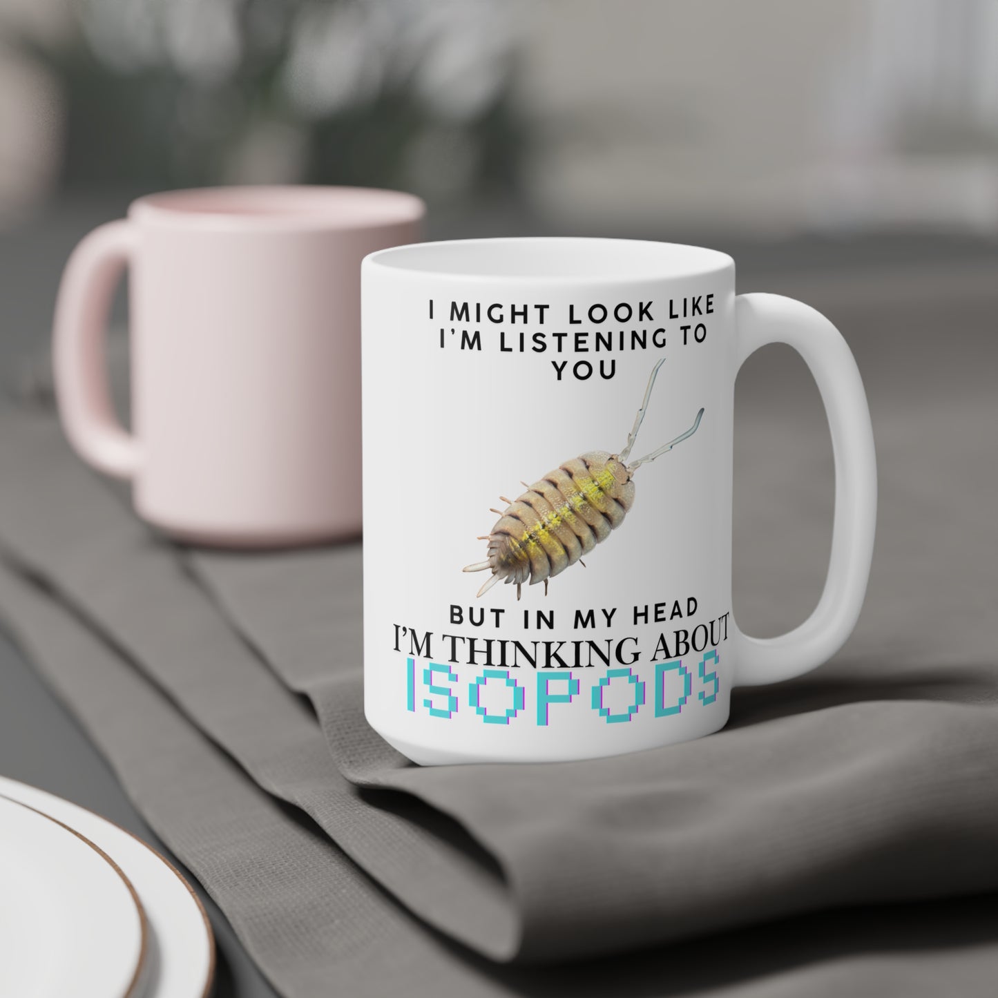 Bolivari Edition: I Might Look Like I'm Listening to You But in My Head I'm Thinking About Isopods, Ceramic Mug (11oz, 15oz)